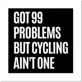 Cycling Ain't a Problem Cycling Shirt, Cycling T-Shirts, Got 99 Problems Shirt, Cycling Lover, Cycling Sarcasm, Funny Cycling Shirt, Cycling Humor Shirt T-Shirt Posters and Art